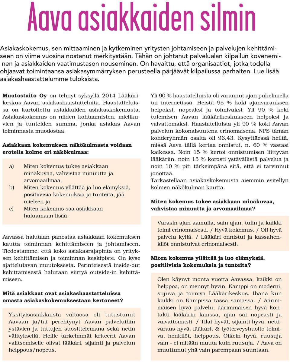 On havaittu, että organisaatiot, jotka todella ohjaavat toimintaansa asiakasymmärryksen perusteella pärjäävät kilpailussa parhaiten. Lue lisää asiakashaastattelumme tuloksista.