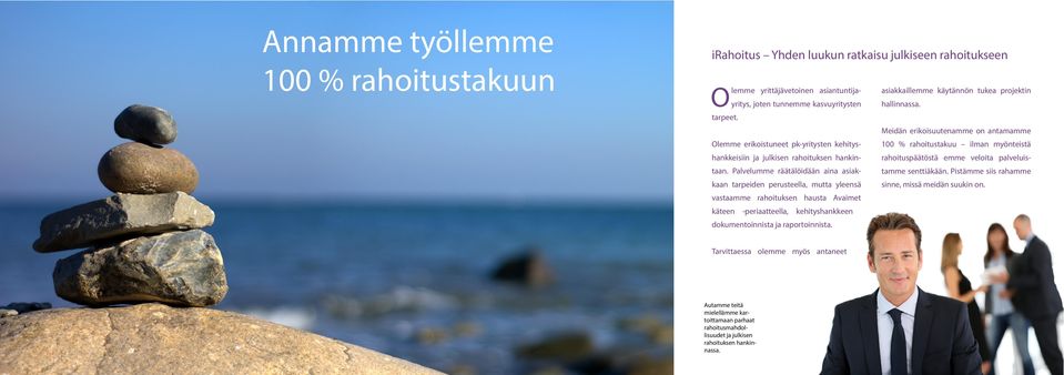 Meidän erikoisuutenamme on antamamme Olemme erikoistuneet pk-yritysten kehitys- 100 % rahoitustakuu ilman myönteistä hankkeisiin ja julkisen rahoituksen hankin- rahoituspäätöstä emme veloita