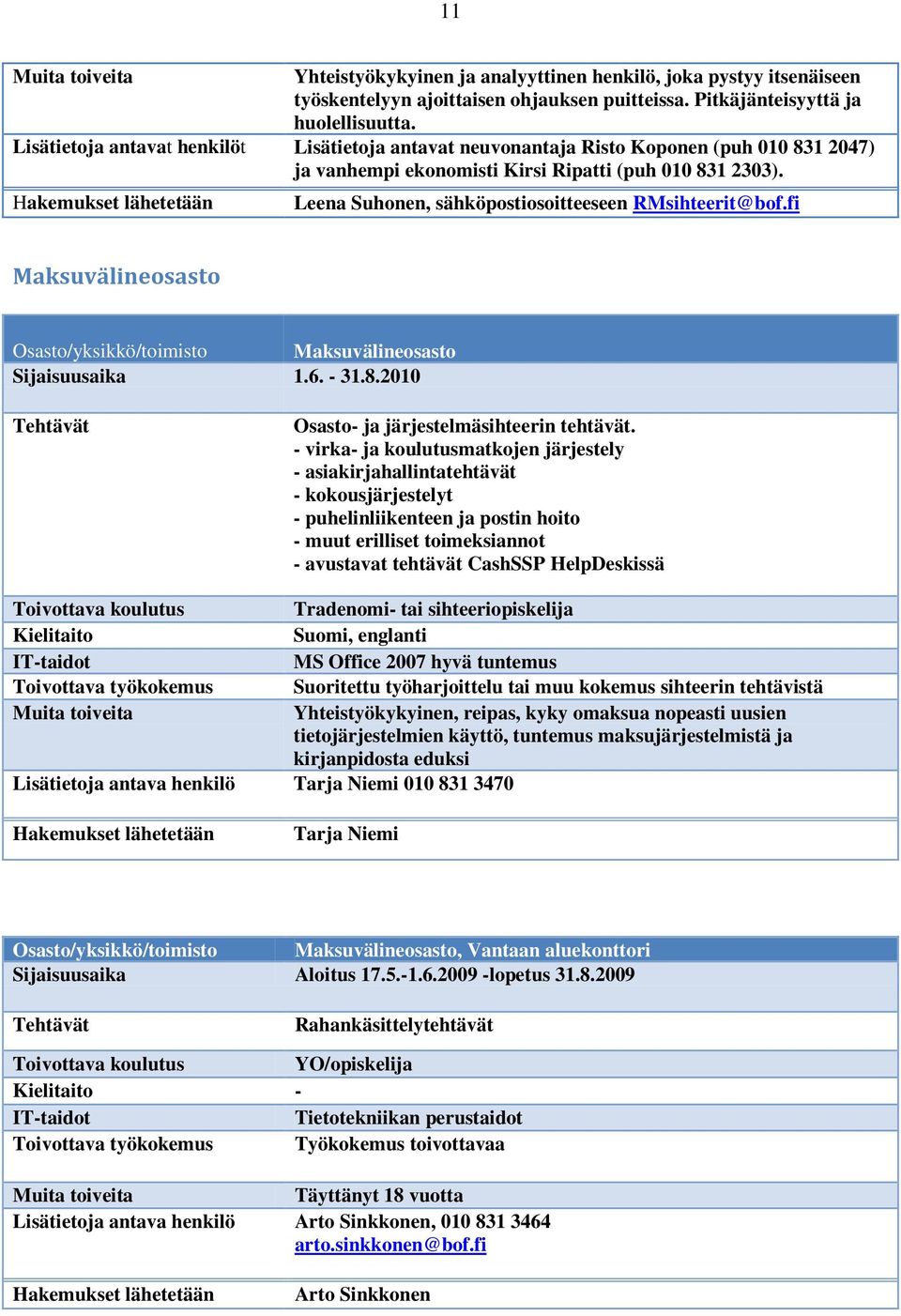 Leena Suhonen, sähköpostiosoitteeseen RMsihteerit@bof.fi Maksuvälineosasto Maksuvälineosasto 1.6. - 31.8.2010 Osasto- ja järjestelmäsihteerin tehtävät.