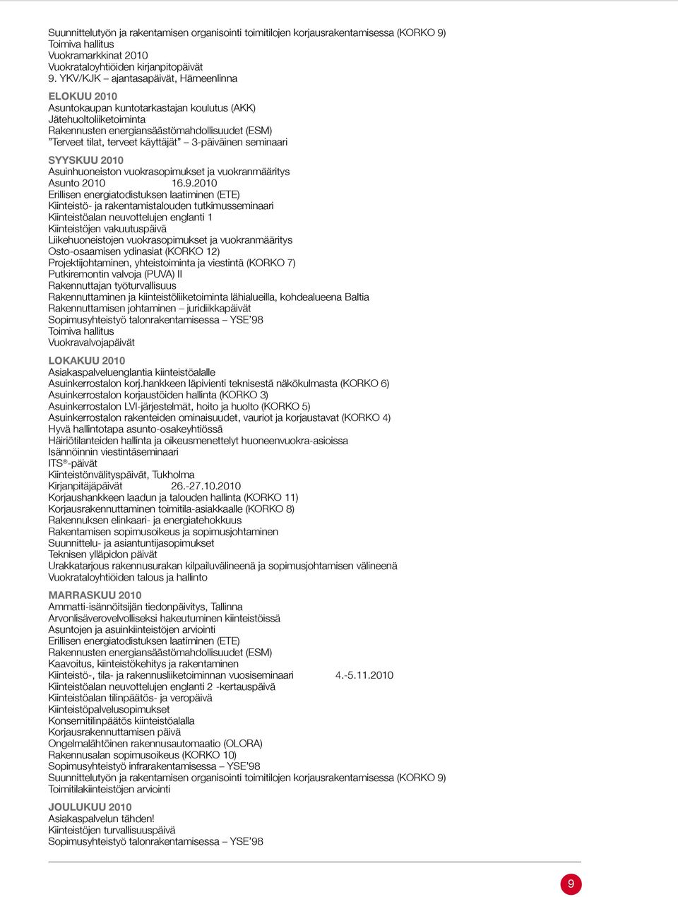 3-päiväinen seminaari SYYSKUU 2010 Asuinhuoneiston vuokrasopimukset ja vuokranmääritys Asunto 2010 16.9.