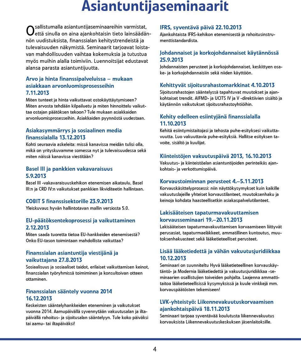 Arvo ja hinta finanssipalveluissa mukaan asiakkaan arvonluomisprosesseihin 7.11.2013 Miten tunteet ja hinta vaikuttavat ostokäyttäytymiseen?