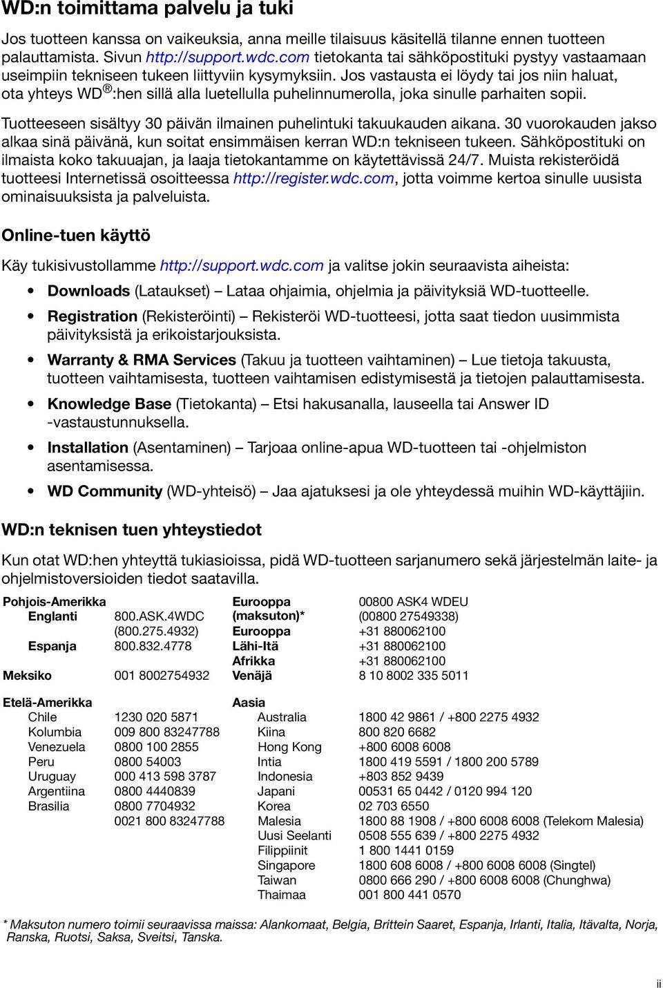 Jos vastausta ei löydy tai jos niin haluat, ota yhteys WD :hen sillä alla luetellulla puhelinnumerolla, joka sinulle parhaiten sopii.