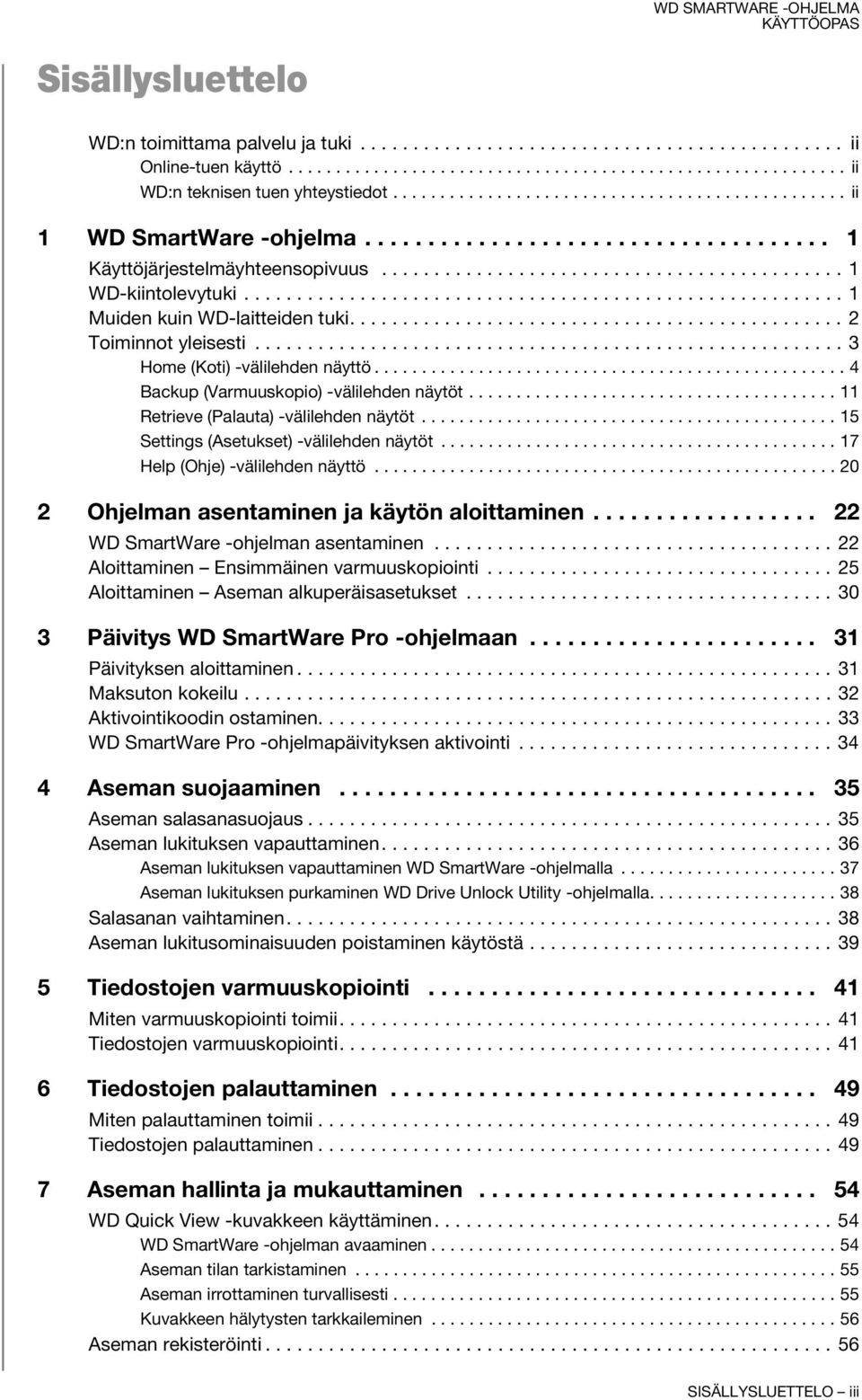 ........................................................ 1 Muiden kuin WD-laitteiden tuki............................................... 2 Toiminnot yleisesti........................................................ 3 Home (Koti) -välilehden näyttö.