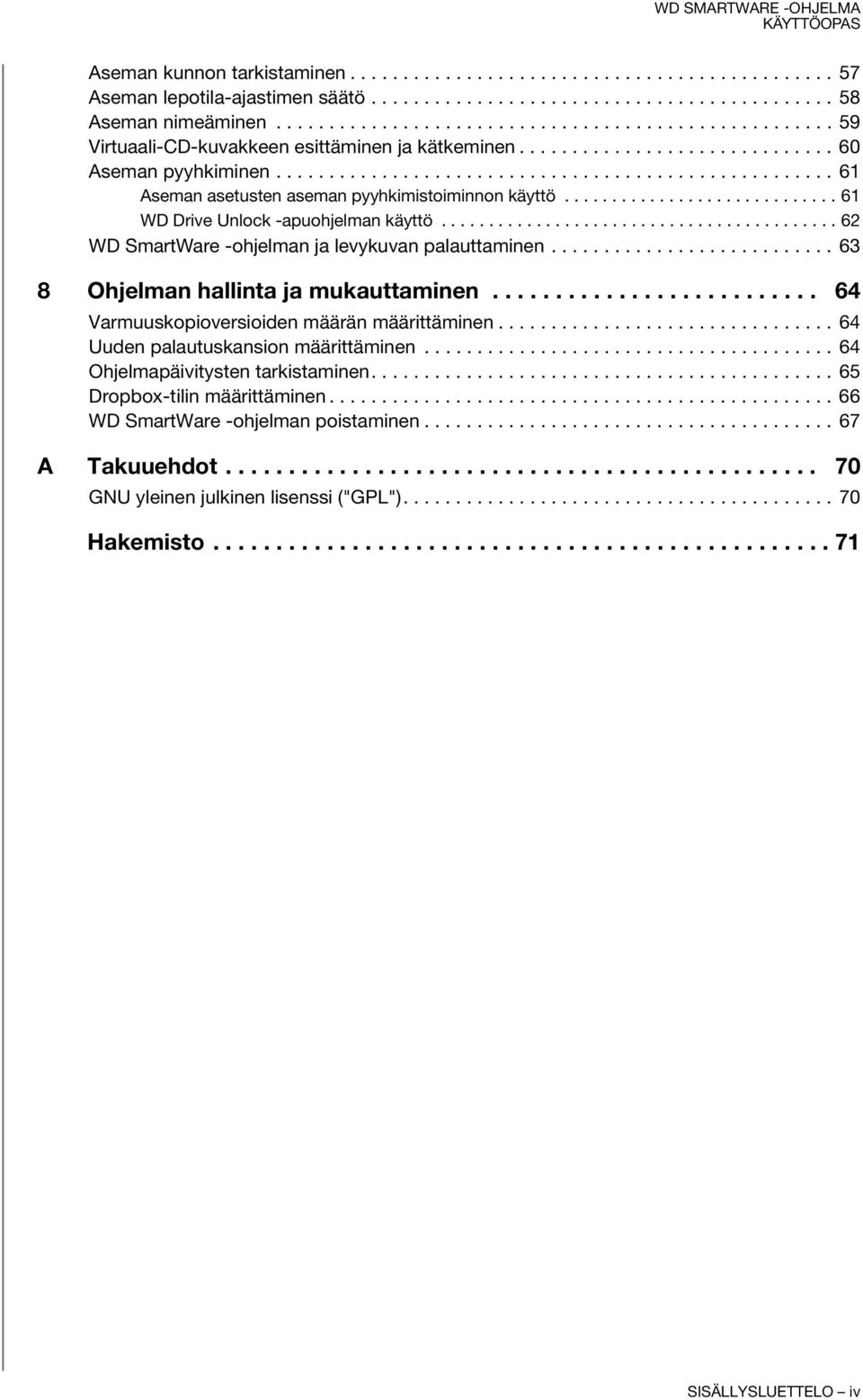 .................................................... 61 Aseman asetusten aseman pyyhkimistoiminnon käyttö............................. 61 WD Drive Unlock -apuohjelman käyttö.