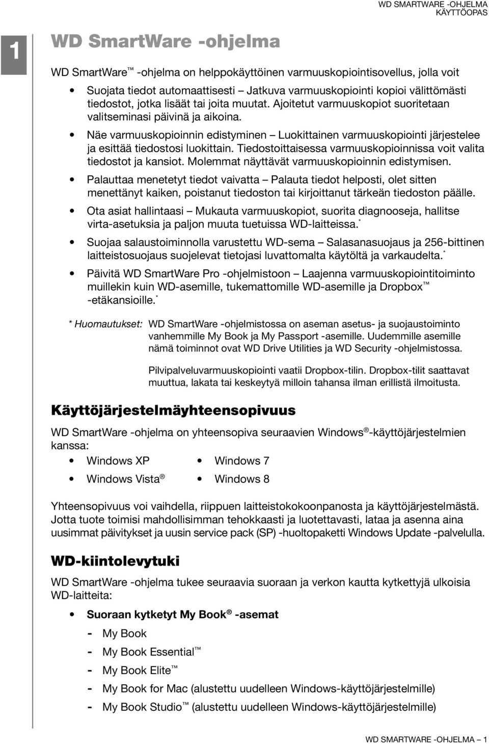 Näe varmuuskopioinnin edistyminen Luokittainen varmuuskopiointi järjestelee ja esittää tiedostosi luokittain. Tiedostoittaisessa varmuuskopioinnissa voit valita tiedostot ja kansiot.