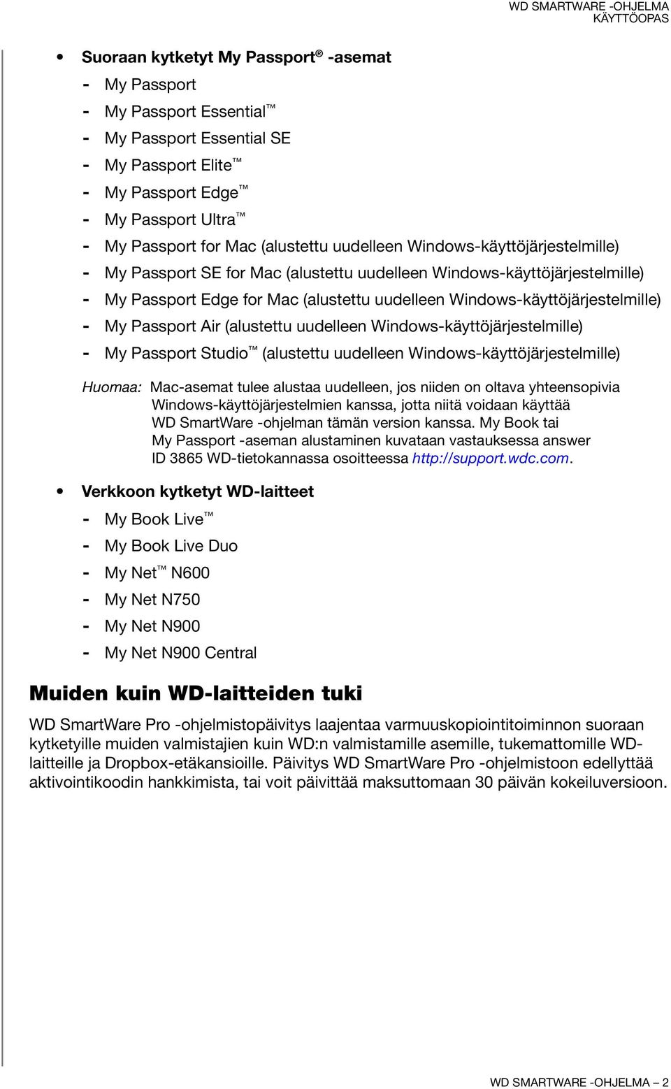 Passport Air (alustettu uudelleen Windows-käyttöjärjestelmille) - My Passport Studio (alustettu uudelleen Windows-käyttöjärjestelmille) Huomaa: Mac-asemat tulee alustaa uudelleen, jos niiden on