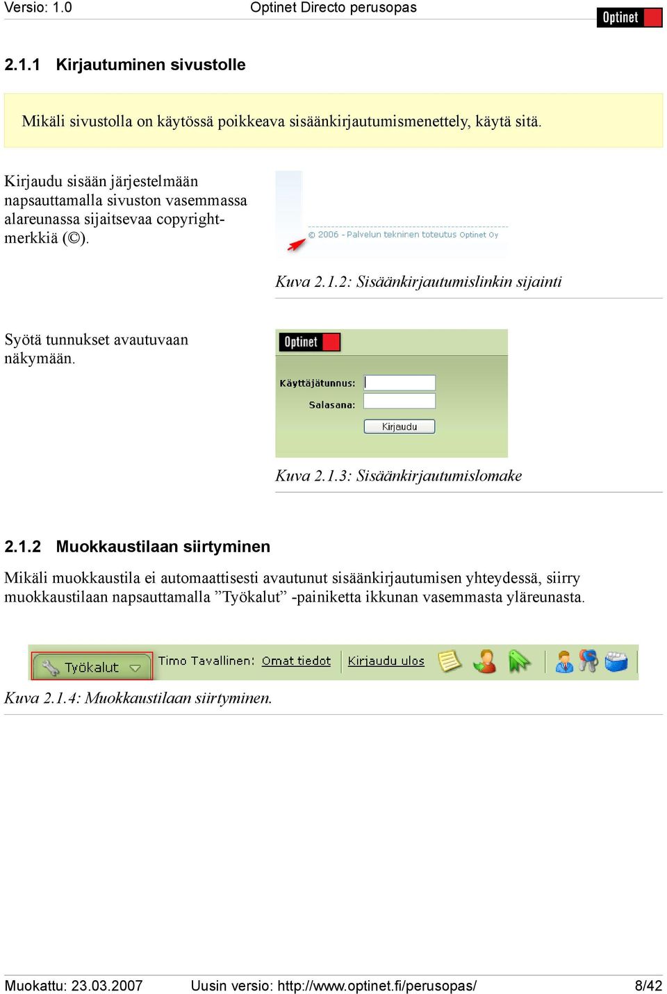 2: Sisäänkirjautumislinkin sijainti Syötä tunnukset avautuvaan näkymään. Kuva 2.1.