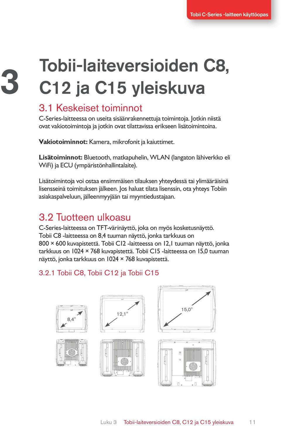 Lisätoiminnot: Bluetooth, matkapuhelin, WLAN (langaton lähiverkko eli WiFi) ja ECU (ympäristönhallintalaite).
