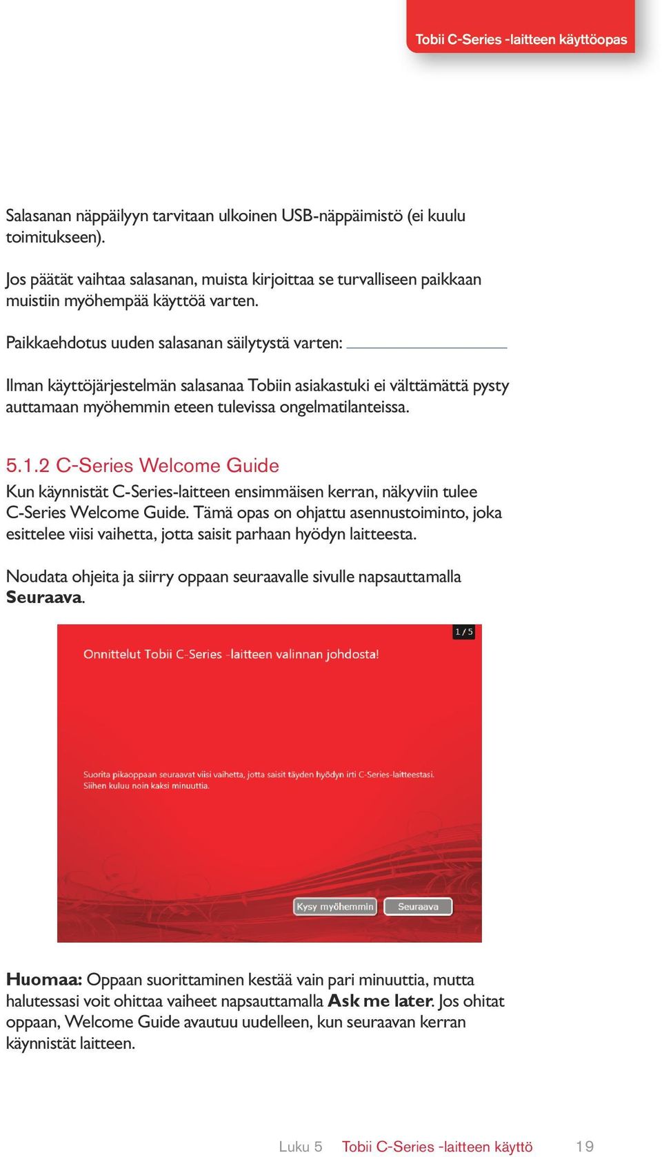2 C-Series Welcome Guide Kun käynnistät C-Series-laitteen ensimmäisen kerran, näkyviin tulee C-Series Welcome Guide.