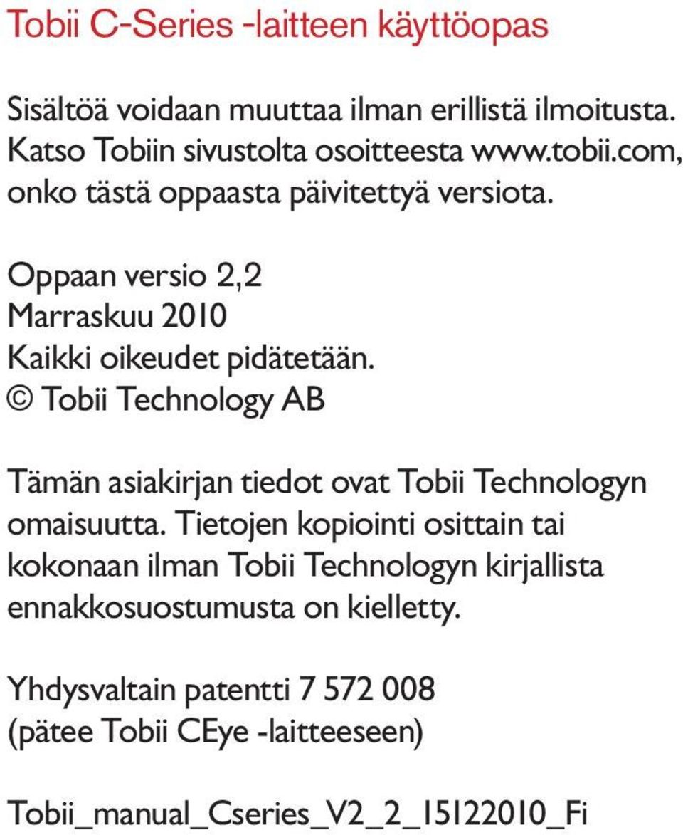 Tobii Technology AB Tämän asiakirjan tiedot ovat Tobii Technologyn omaisuutta.