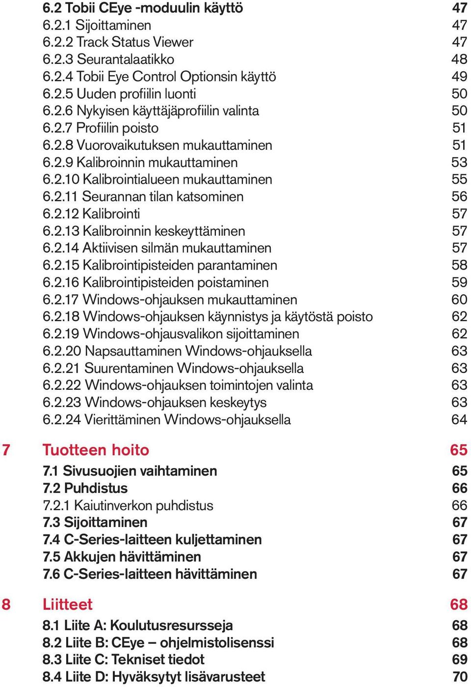 2.13 Kalibroinnin keskeyttäminen 57 6.2.14 Aktiivisen silmän mukauttaminen 57 6.2.15 Kalibrointipisteiden parantaminen 58 6.2.16 Kalibrointipisteiden poistaminen 59 6.2.17 Windows-ohjauksen mukauttaminen 60 6.