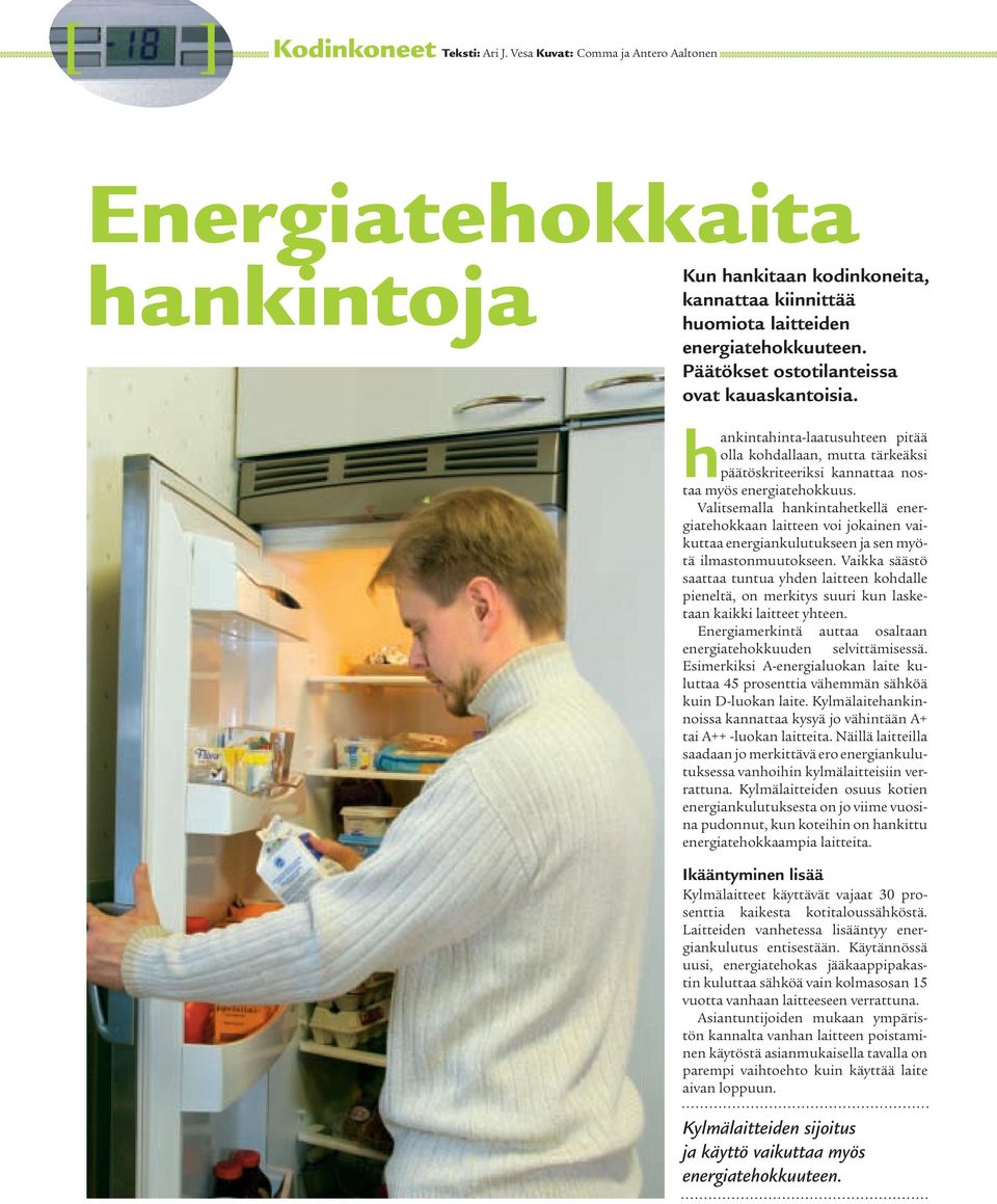 Valitsemalla hankintahetkellä energiatehokkaan laitteen voi jokainen vaikuttaa energiankulutukseen ja sen myötä ilmastonmuutokseen.