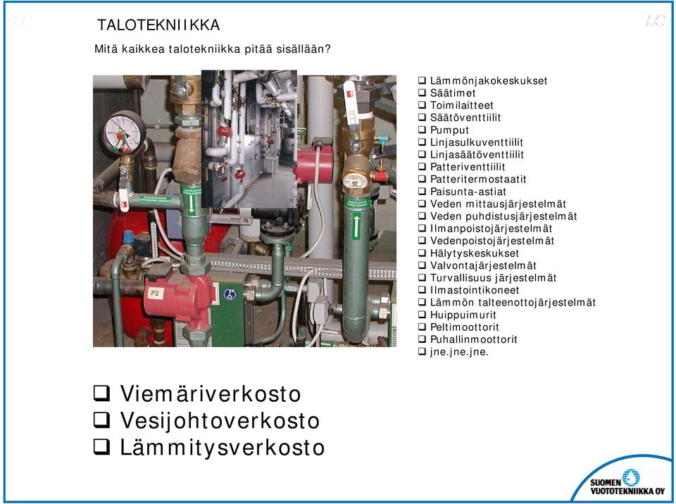 Patteritermostaatit Paisunta-astiat Veden mittausjärjestelmät Veden puhdistusjärjestelmät Ilmanpoistojärjestelmät