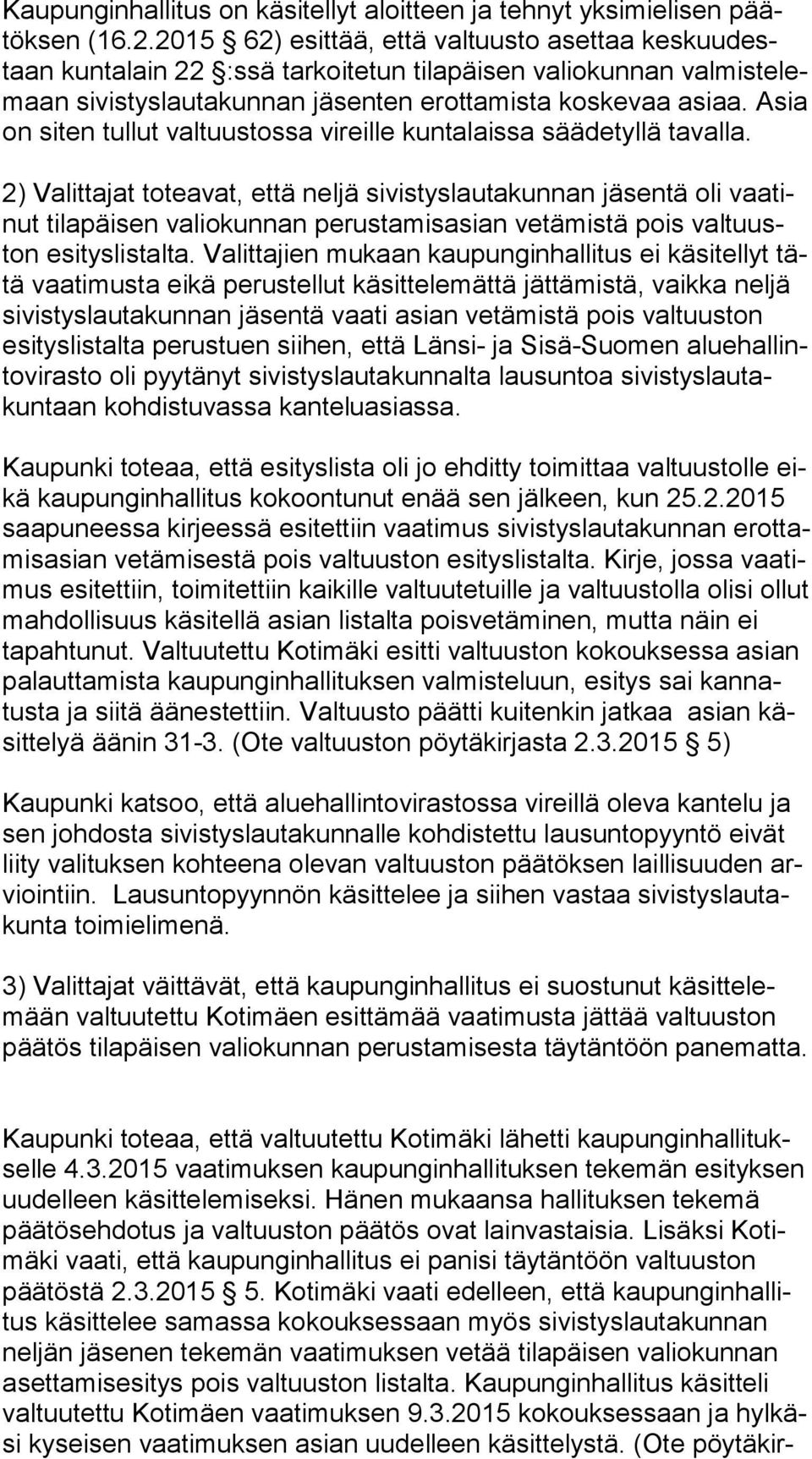 Asia on siten tullut valtuustossa vireille kuntalaissa säädetyllä ta val la.