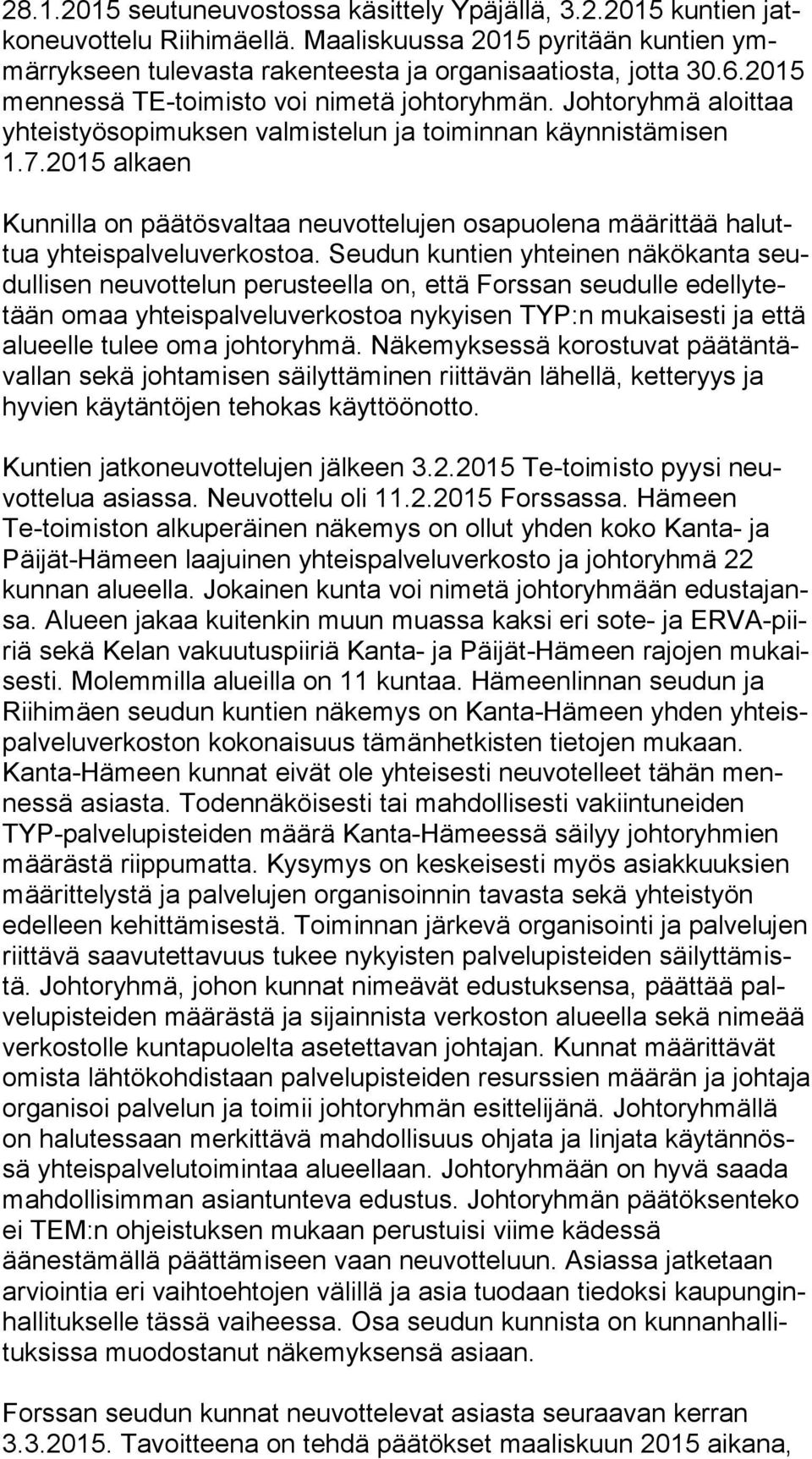 2015 alkaen Kunnilla on päätösvaltaa neuvottelujen osapuolena määrittää ha luttua yhteispalveluverkostoa.