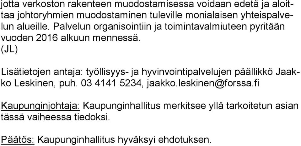 (JL) Lisätietojen antaja: työllisyys- ja hyvinvointipalvelujen päällikkö Jaakko Leskinen, puh. 03 4141 5234, jaakko.