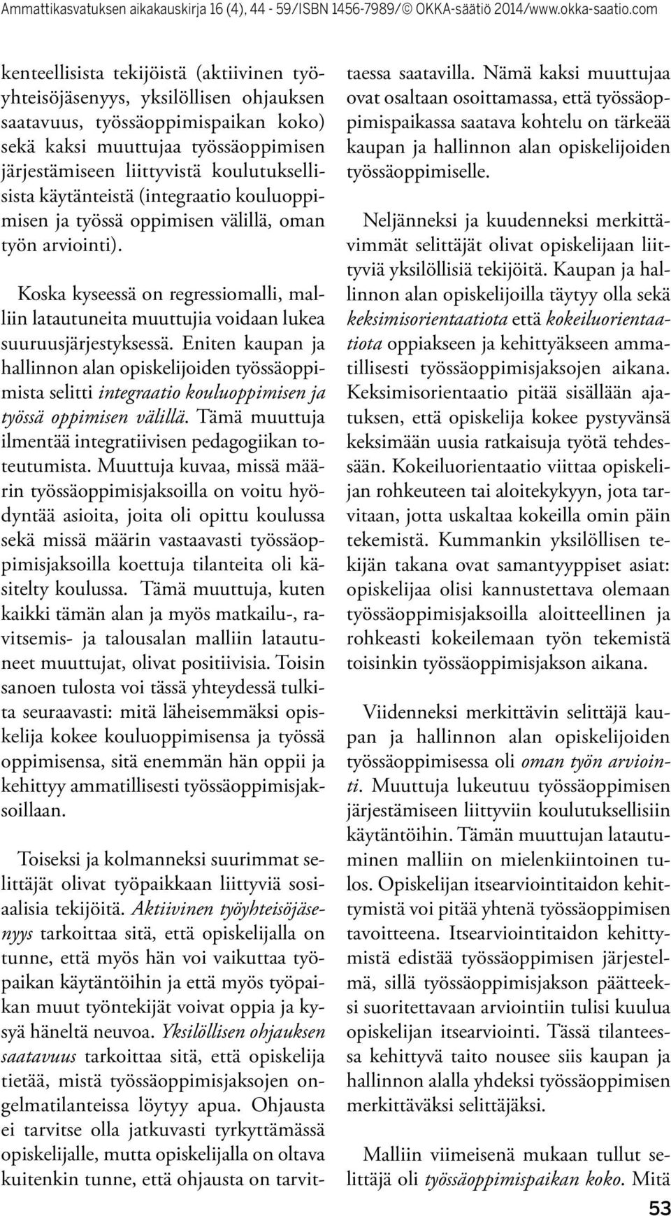 Koska kyseessä on regressiomalli, malliin latautuneita muuttujia voidaan lukea suuruusjärjestyksessä.