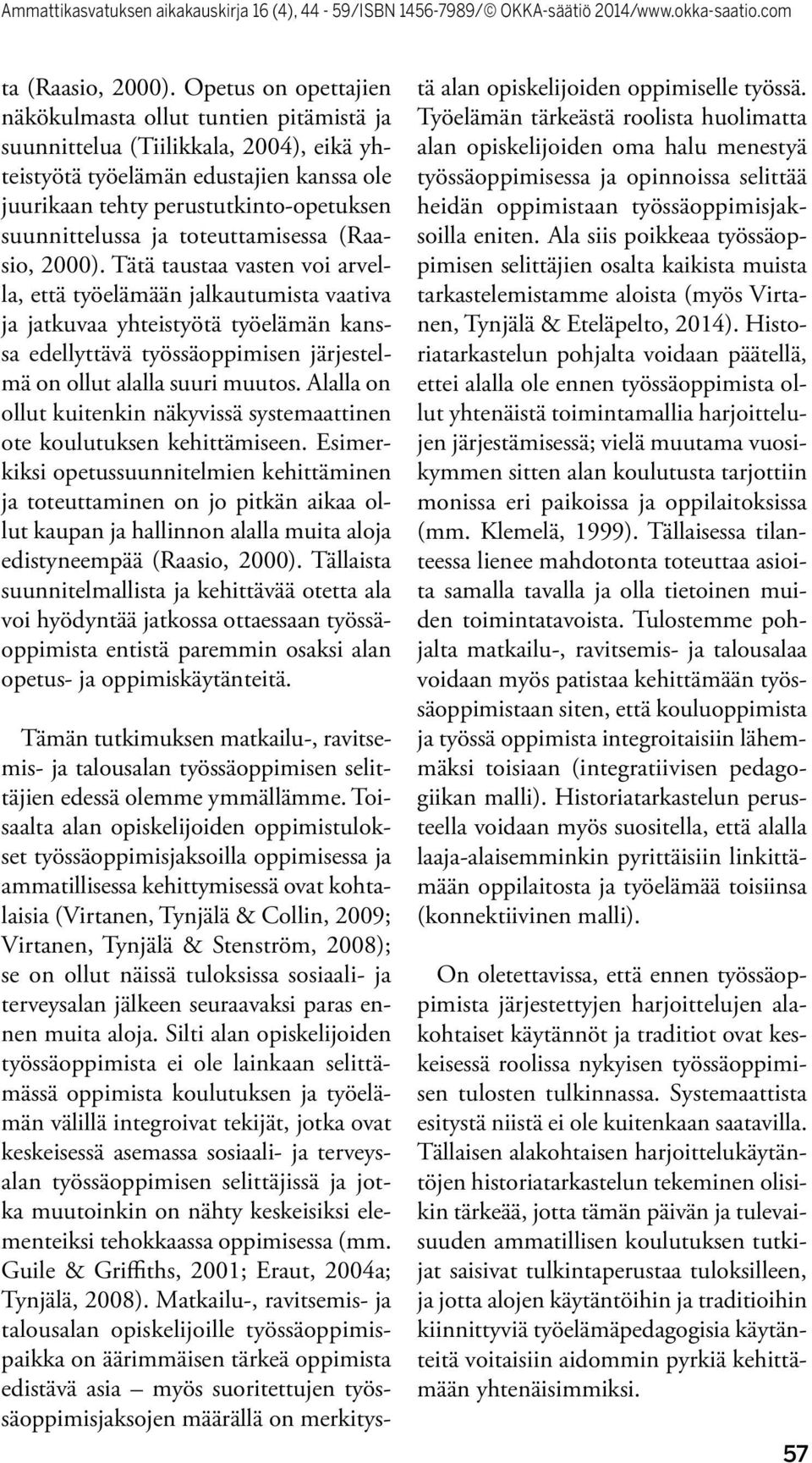 ja toteuttamisessa (Raasio, 2000).