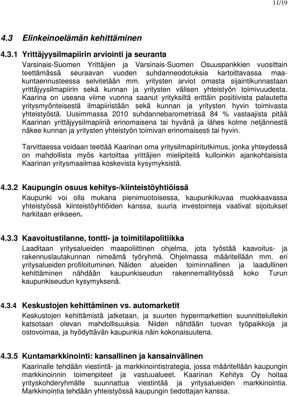 1 Yrittäjyysilmapiirin arviointi ja seuranta Varsinais-Suomen Yrittäjien ja Varsinais-Suomen Osuuspankkien vuosittain teettämässä seuraavan vuoden suhdanneodotuksia kartoittavassa maakuntaennusteessa