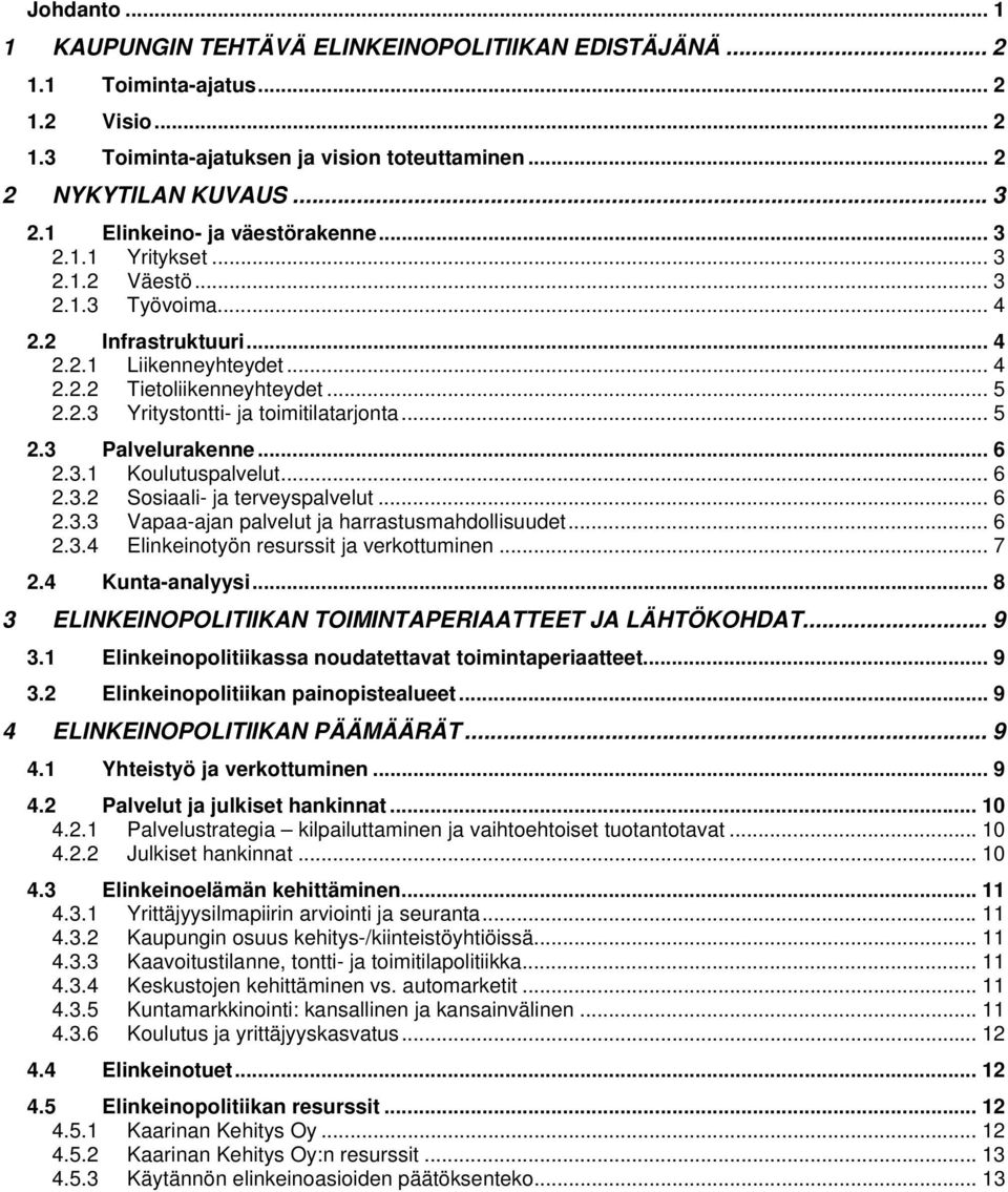 .. 5 2.3 Palvelurakenne... 6 2.3.1 Koulutuspalvelut... 6 2.3.2 Sosiaali- ja terveyspalvelut... 6 2.3.3 Vapaa-ajan palvelut ja harrastusmahdollisuudet... 6 2.3.4 Elinkeinotyön resurssit ja verkottuminen.