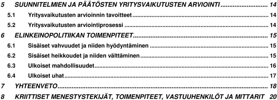 .. 15 6.3 Ulkoiset mahdollisuudet... 16 6.4 Ulkoiset uhat... 17 7 YHTEENVETO.