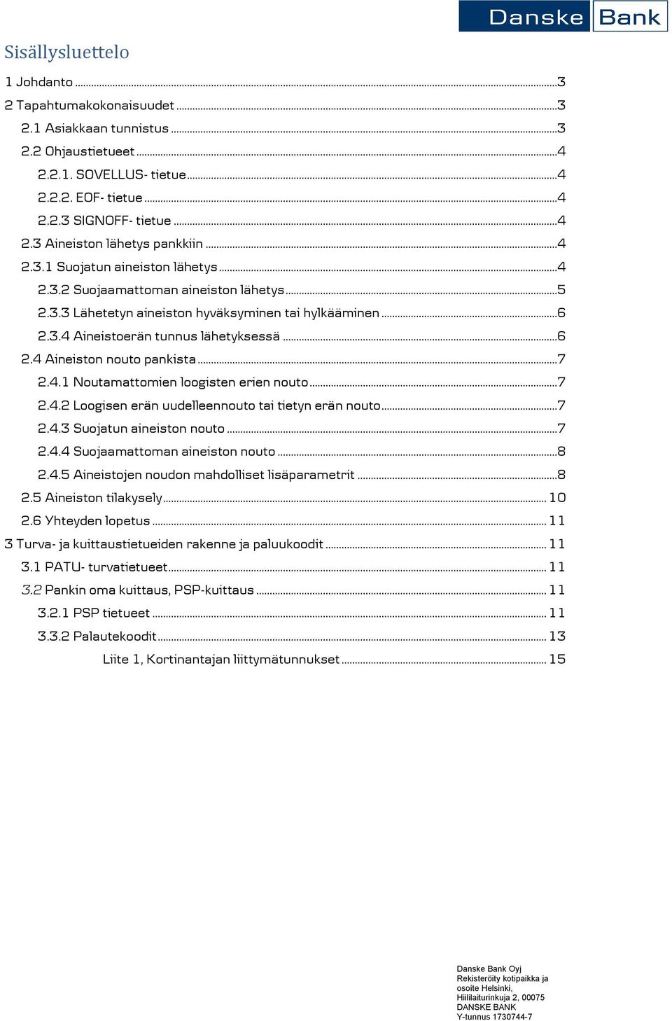 ..7 2.4.1 Noutamattomien loogisten erien nouto...7 2.4.2 Loogisen erän uudelleennouto tai tietyn erän nouto...7 2.4.3 Suojatun aineiston nouto...7 2.4.4 Suojaamattoman aineiston nouto...8 2.4.5 Aineistojen noudon mahdolliset lisäparametrit.