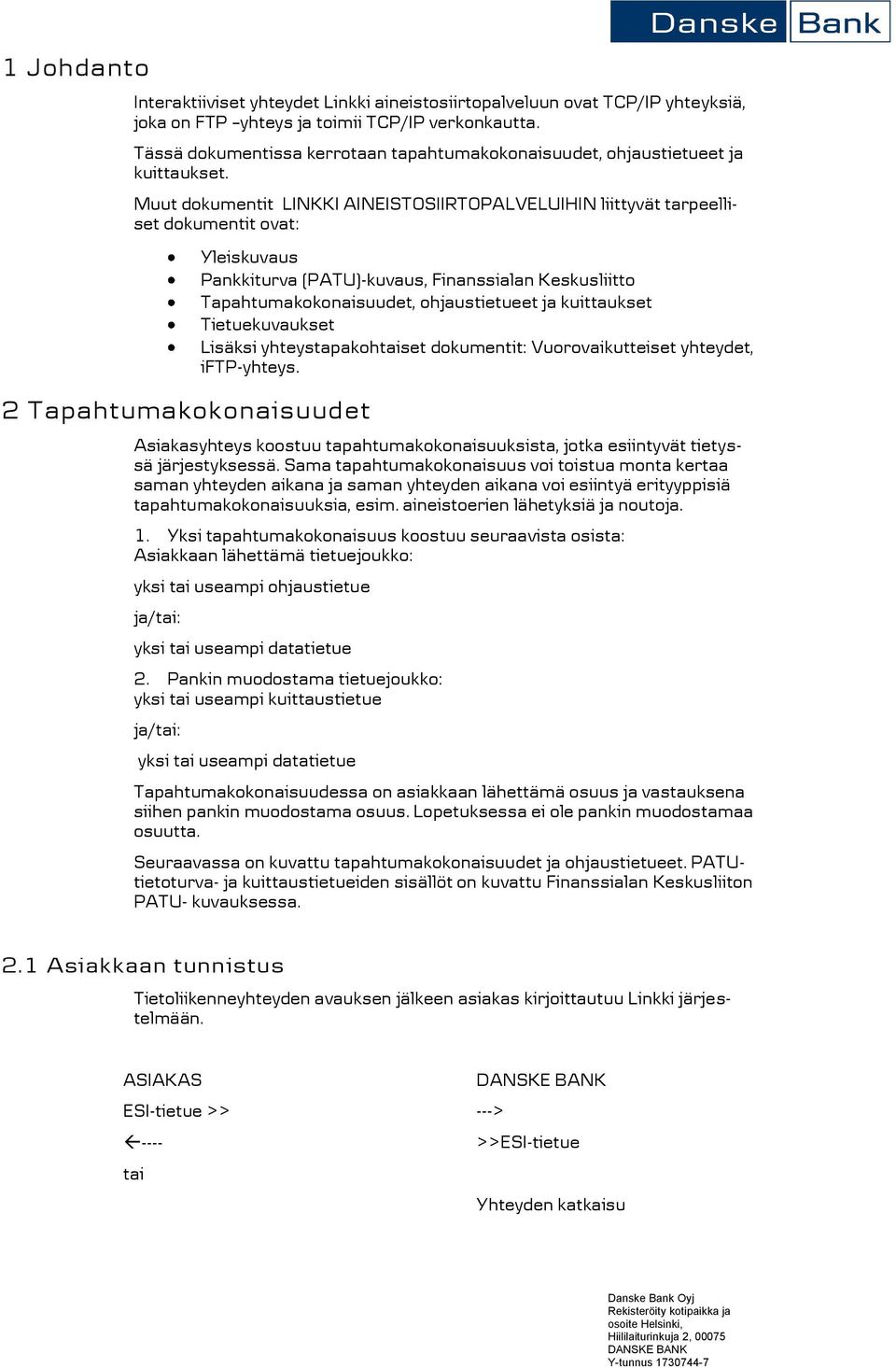 Muut dokumentit LINKKI AINEISTOSIIRTOPALVELUIHIN liittyvät tarpeelliset dokumentit ovat: 2 Tapahtumakokonaisuudet Yleiskuvaus Pankkiturva (PATU)-kuvaus, Finanssialan Keskusliitto