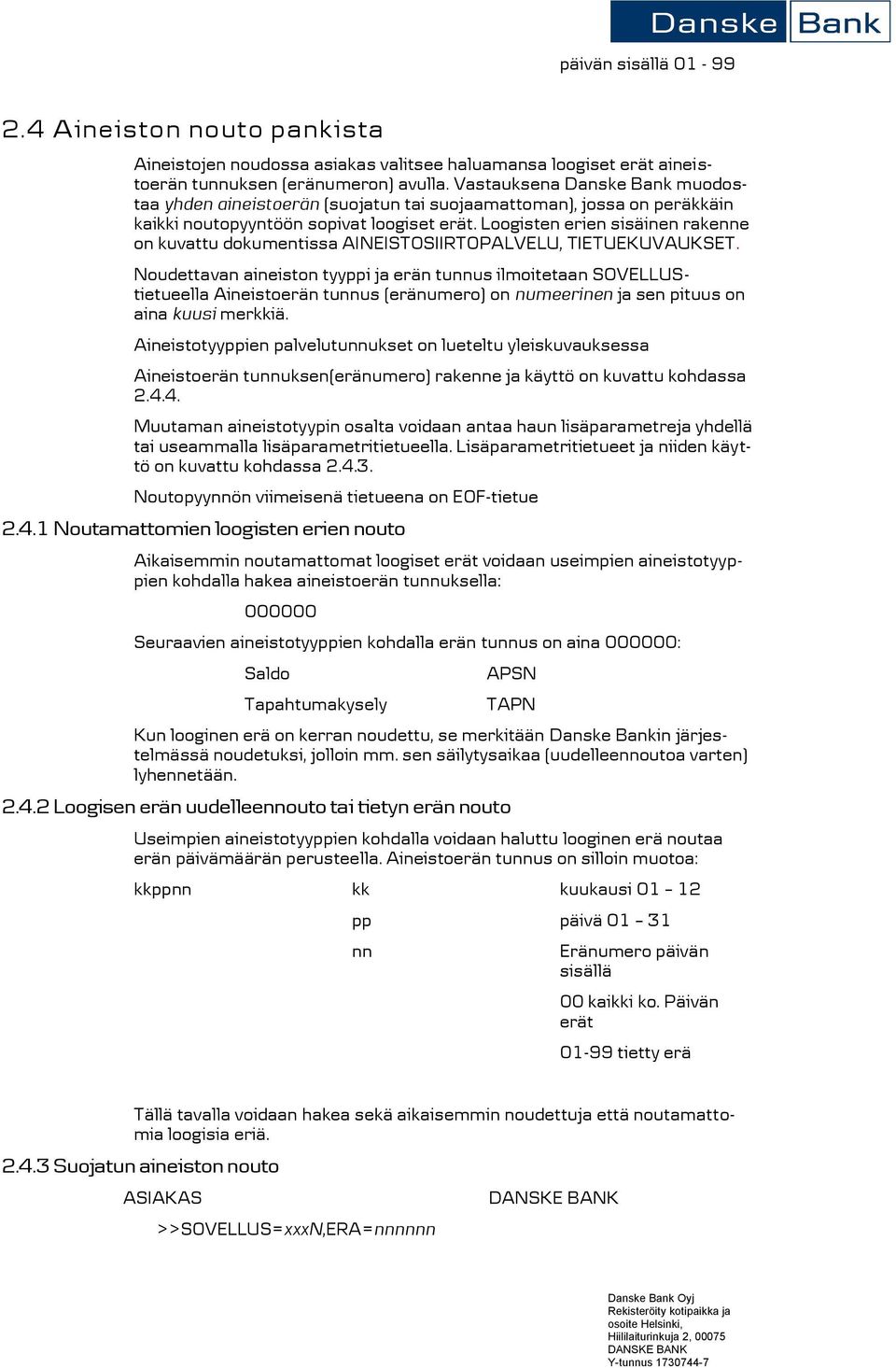 Loogisten erien sisäinen rakenne on kuvattu dokumentissa AINEISTOSIIRTOPALVELU, TIETUEKUVAUKSET.
