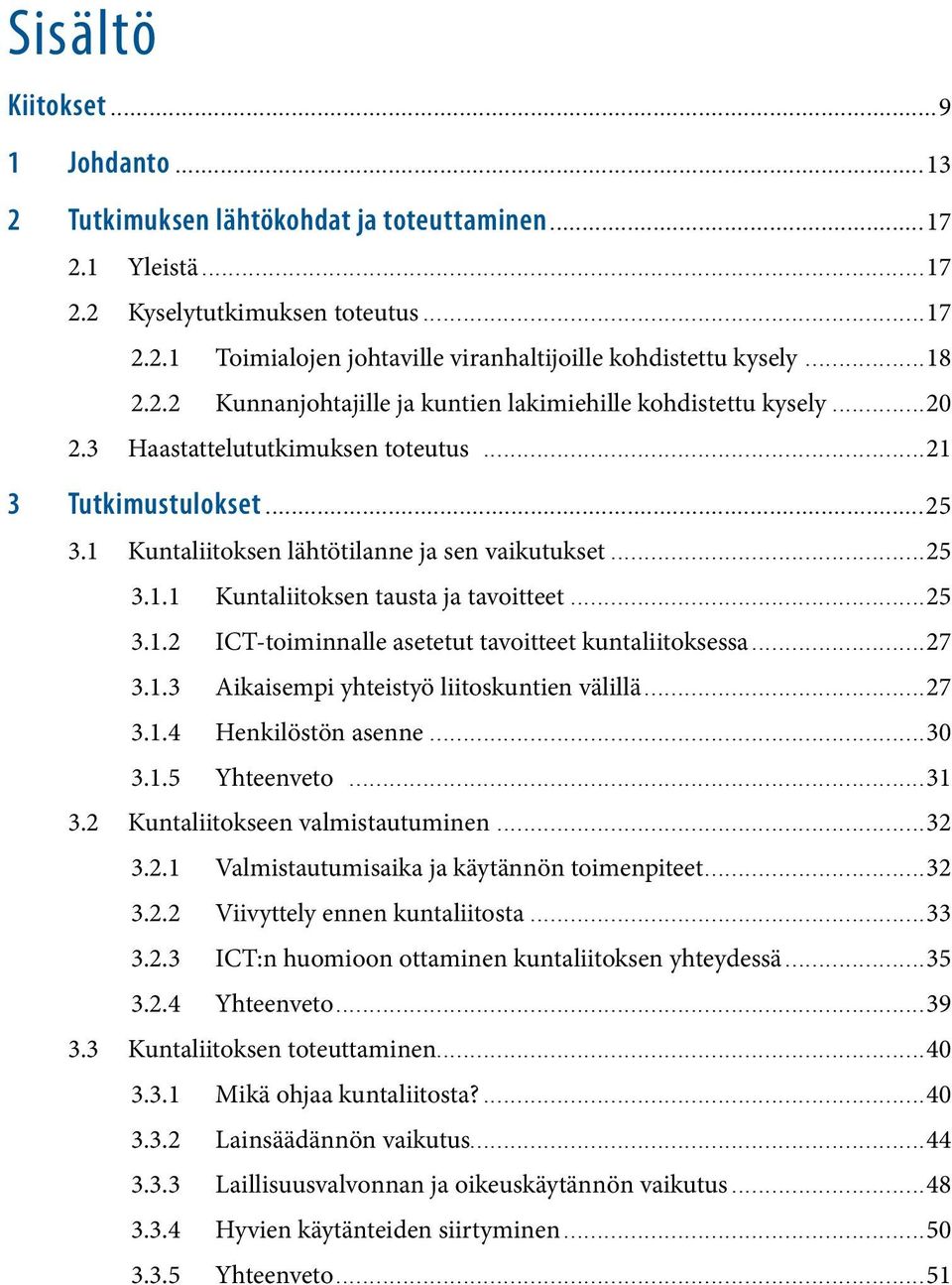 ..25 3.1.2 ICT-toiminnalle asetetut tavoitteet kuntaliitoksessa...27 3.1.3 Aikaisempi yhteistyö liitoskuntien välillä...27 3.1.4 Henkilöstön asenne...30 3.1.5 Yhteenveto...31 3.