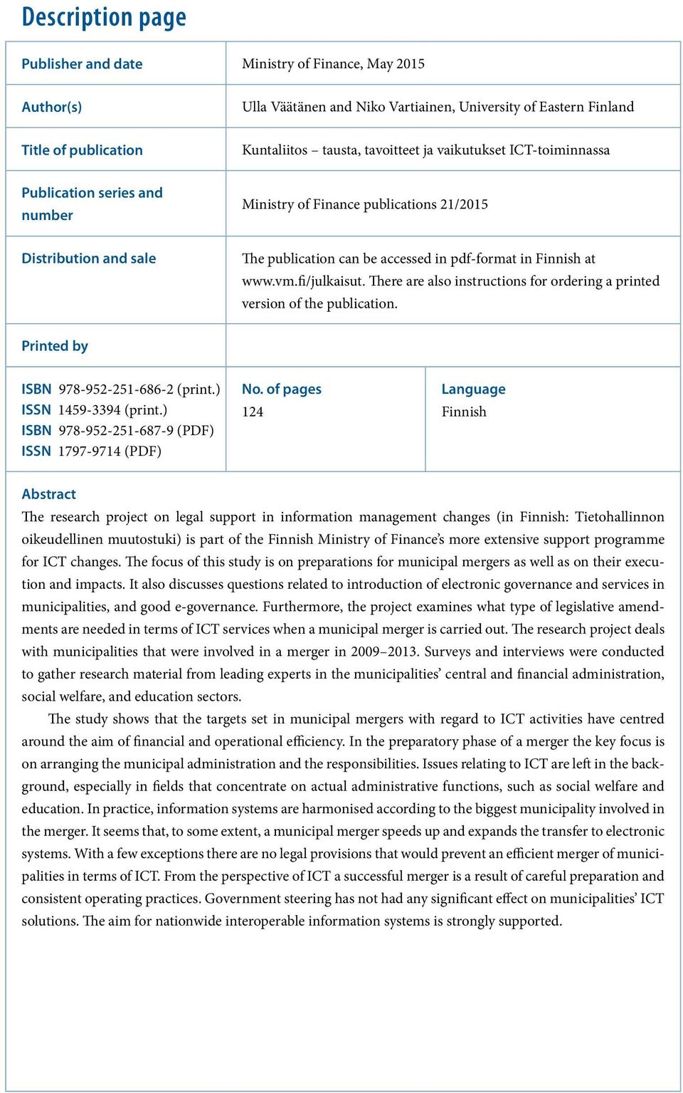 fi/julkaisut. There are also instructions for ordering a printed version of the publication. Printed by ISBN 978-952-251-686-2 (print.) ISSN 1459-3394 (print.
