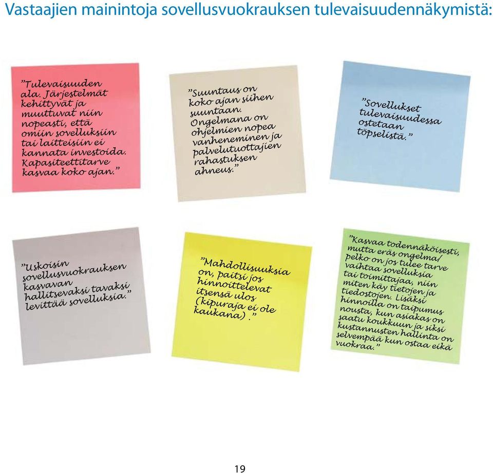 Sovellukset tulevaisuudessa ostetaan töpselistä. Uskoisin sovellusvuokrauksen kasvavan hallitsevaksi tavaksi levittää sovelluksia.