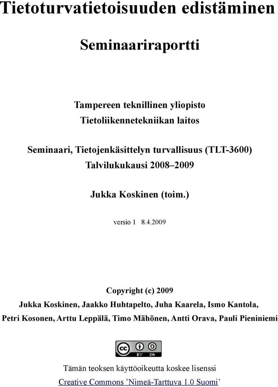 2009 Copyright (c) 2009 Jukka Koskinen, Jaakko Huhtapelto, Juha Kaarela, Ismo Kantola, Petri Kosonen, Arttu Leppälä,