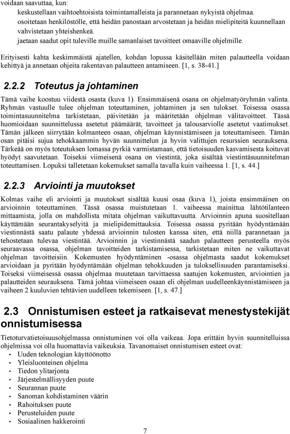 jaetaan saadut opit tuleville muille samanlaiset tavoitteet omaaville ohjelmille.