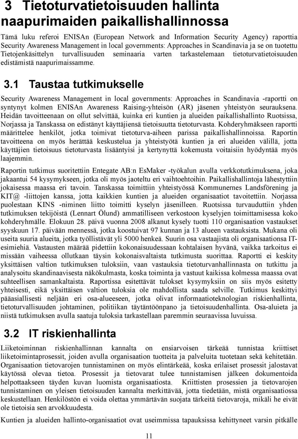 1 Taustaa tutkimukselle Security Awareness Management in local governments: Approaches in Scandinavia -raportti on syntynyt kolmen ENISAn Awareness Raising-yhteisön (AR) jäsenen yhteistyön