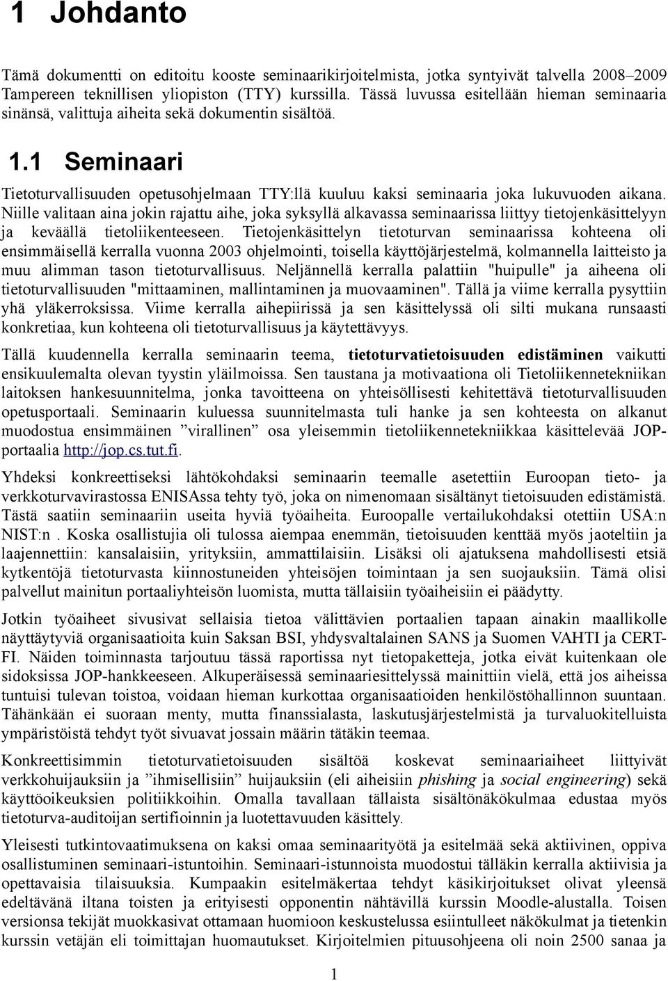 1 Seminaari Tietoturvallisuuden opetusohjelmaan TTY:llä kuuluu kaksi seminaaria joka lukuvuoden aikana.