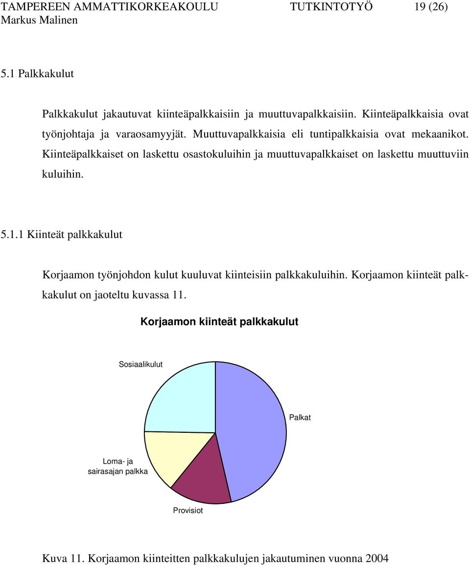 Kiinteäpalkkaiset on laskettu osastokuluihin ja muuttuvapalkkaiset on laskettu muuttuviin kuluihin. 5.1.