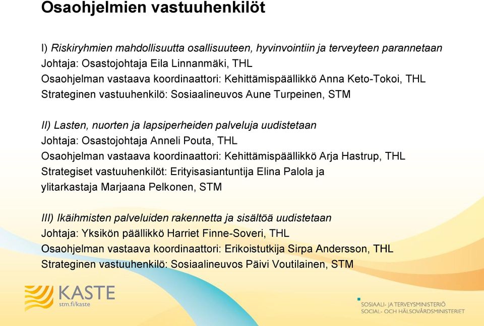 THL Osaohjelman vastaava koordinaattori: Kehittämispäällikkö Arja Hastrup, THL Strategiset vastuuhenkilöt: Erityisasiantuntija Elina Palola ja ylitarkastaja Marjaana Pelkonen, STM III) Ikäihmisten