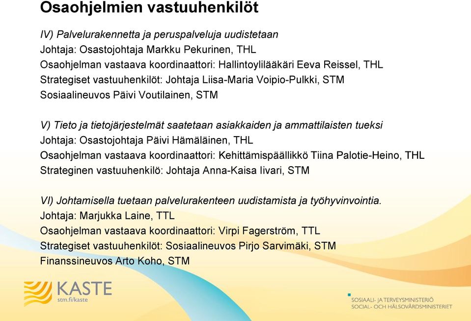 Osastojohtaja Päivi Hämäläinen, THL Osaohjelman vastaava koordinaattori: Kehittämispäällikkö Tiina Palotie-Heino, THL Strateginen vastuuhenkilö: Johtaja Anna-Kaisa Iivari, STM VI) Johtamisella