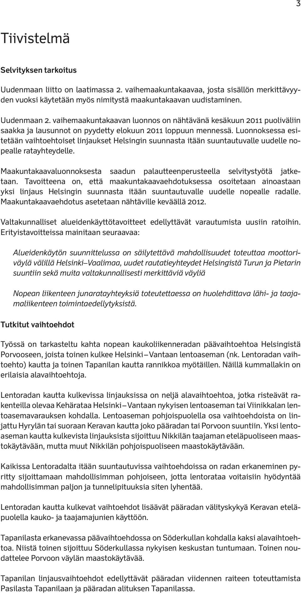 Luonnoksessa esitetään vaihtoehtoiset linjaukset Helsingin suunnasta itään suuntautuvalle uudelle nopealle ratayhteydelle.