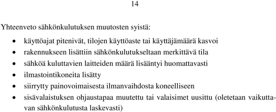 laitteiden määrä lisääntyi huomattavasti ilmastointikoneita lisätty siirrytty painovoimaisesta