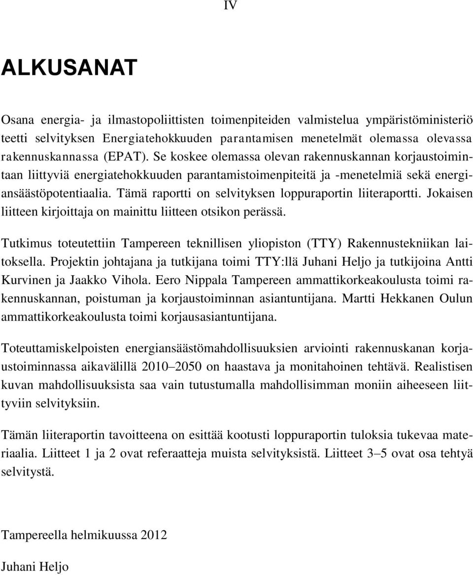 Tämä raportti on selvityksen loppuraportin liiteraportti. Jokaisen liitteen kirjoittaja on mainittu liitteen otsikon perässä.