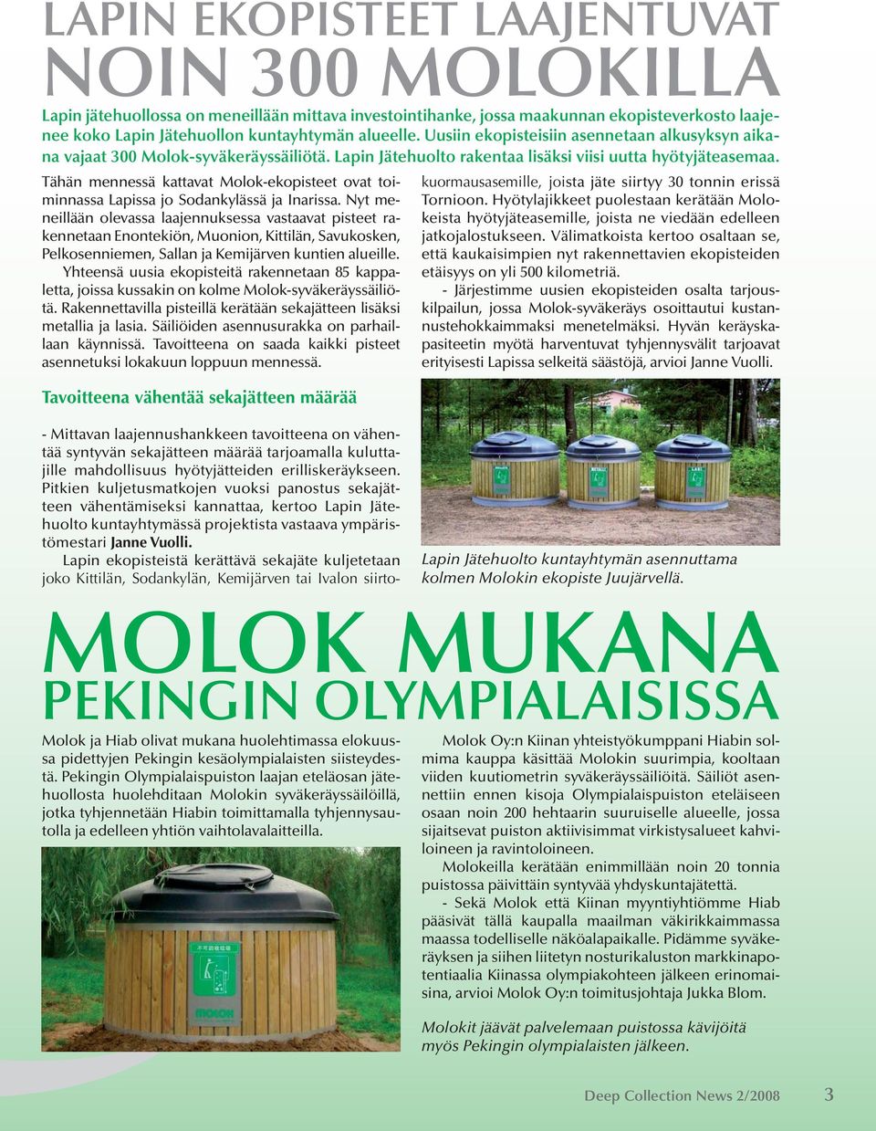 Tähän mennessä kattavat Molok-ekopisteet ovat toiminnassa Lapissa jo Sodankylässä ja Inarissa.