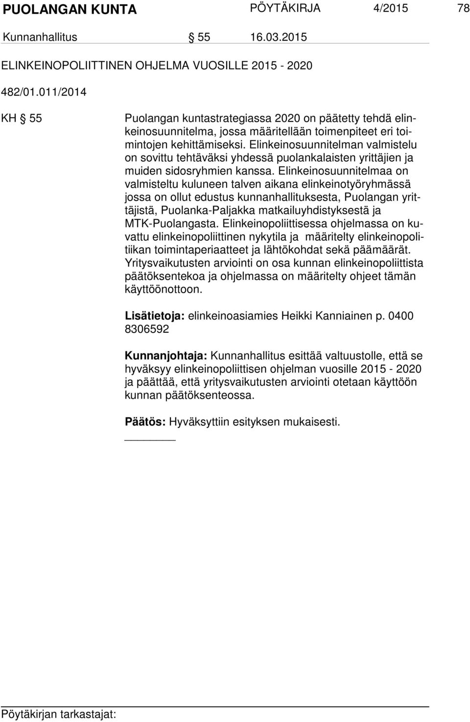 Elinkeinosuunnitelman valmistelu on sovittu tehtäväksi yhdessä puolankalaisten yrittäjien ja mui den sidosryhmien kanssa.