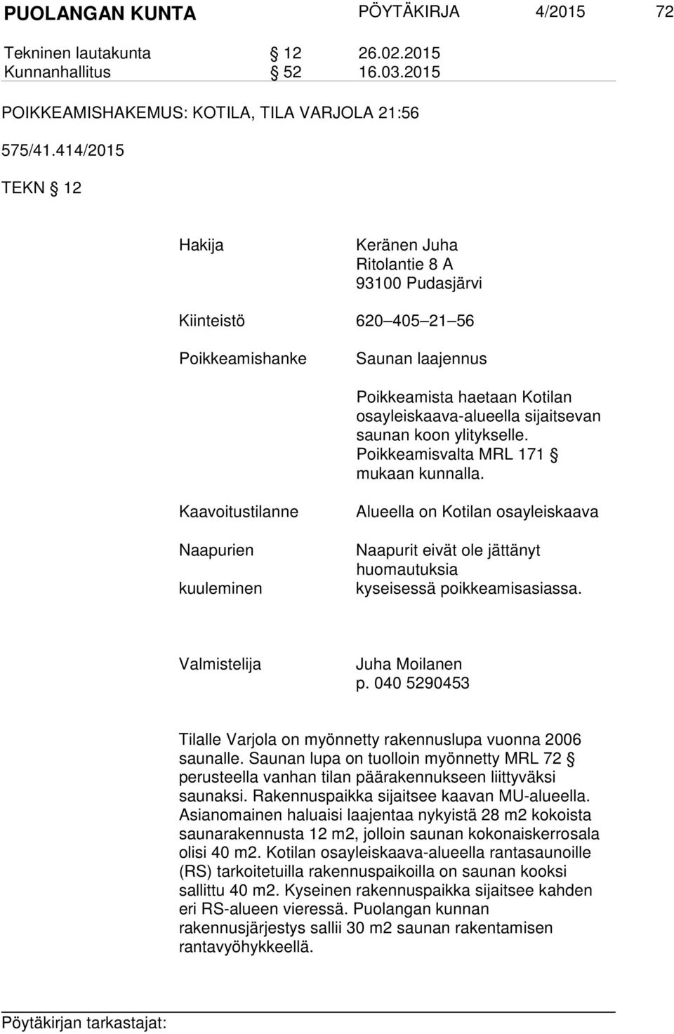 koon ylitykselle. Poikkeamisvalta MRL 171 mukaan kunnalla.