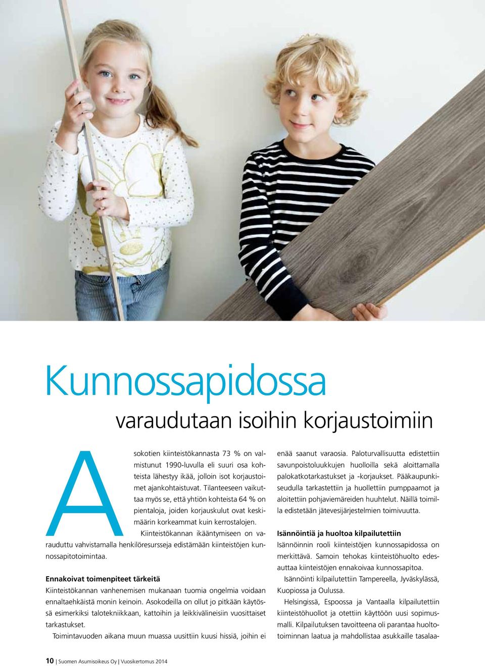 Kiinteistökannan ikääntymiseen on varauduttu vahvistamalla henkilöresursseja edistämään kiinteistöjen kunnossapitotoimintaa.