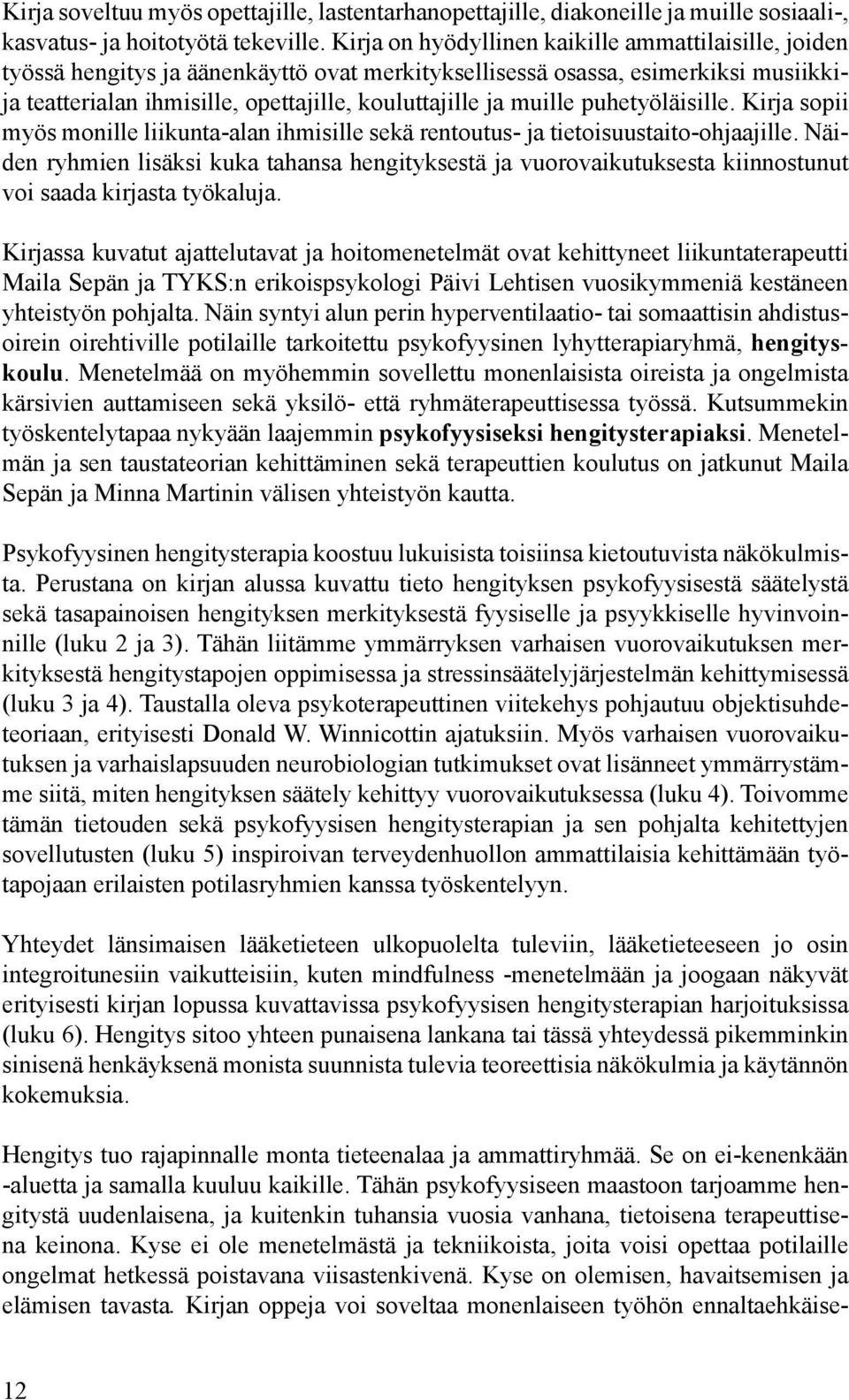 muille puhetyöläisille. Kirja sopii myös monille liikunta-alan ihmisille sekä rentoutus- ja tietoisuustaito-ohjaajille.