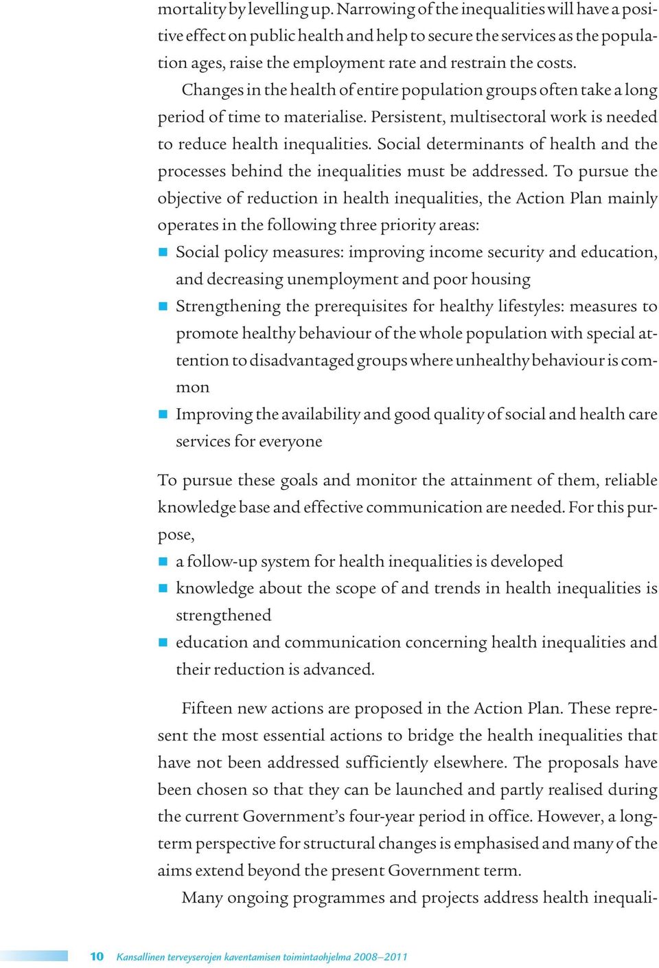 Changes in the health of entire population groups often take a long period of time to materialise. Persistent, multisectoral work is needed to reduce health inequalities.