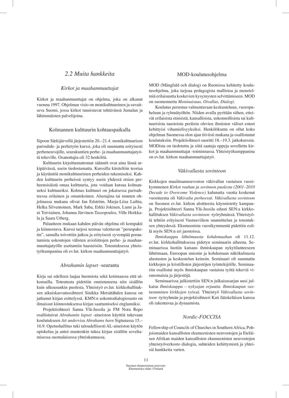 Kolmannen kulttuurin kohtauspaikalla Sipoon Särkijärvellä järjestettiin 20. 21.4.