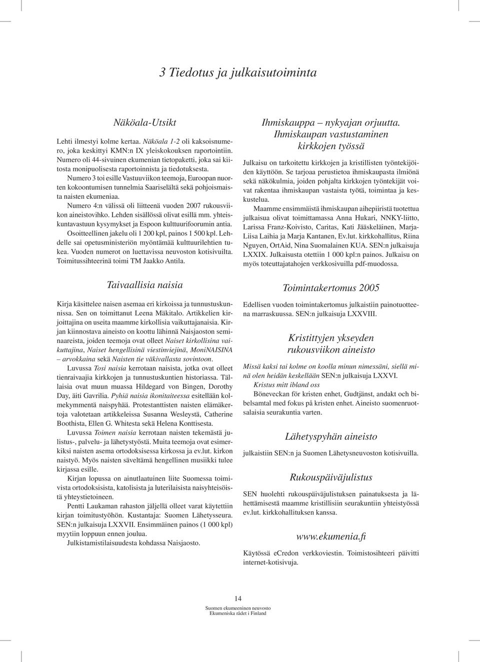 Numero 3 toi esille Vastuuviikon teemoja, Euroopan nuorten kokoontumisen tunnelmia Saariselältä sekä pohjoismaista naisten ekumeniaa.