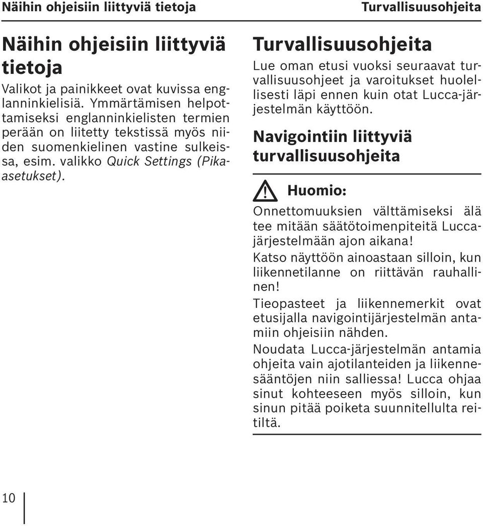 Turvallisuusohjeita Lue oman etusi vuoksi seuraavat turvallisuusohjeet ja varoitukset huolellisesti läpi ennen kuin otat Lucca-järjestelmän käyttöön.